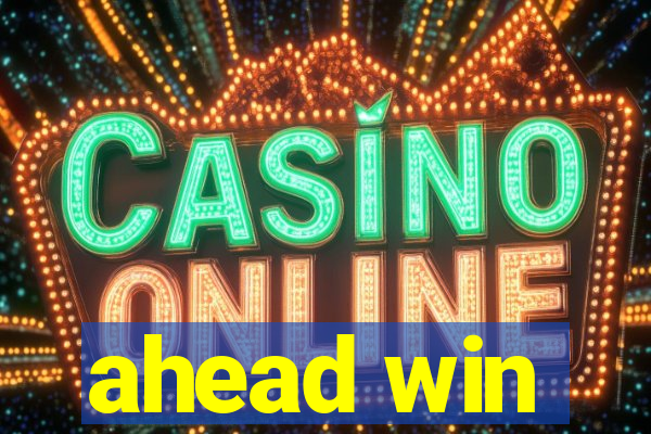 ahead win